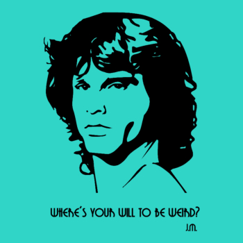Jim Morisson - where is your will to be weird
