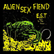 Alien Sex Fiend - E.S.T. Trip to the Moon