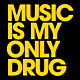 music is my only drug