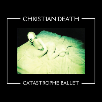 Christian Death - Catasrtrophe Ballet